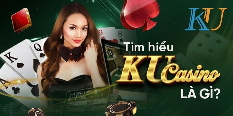 Giới thiệu cơ bản thông tin về KU Casino